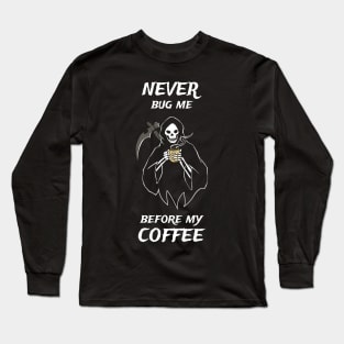 Never Bug Me Before My Coffee Coffee Fan Gift Long Sleeve T-Shirt